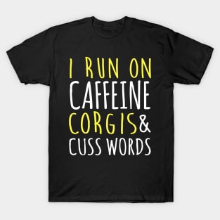 I Run On Caffeine Corgis & Cuss Words T-Shirt